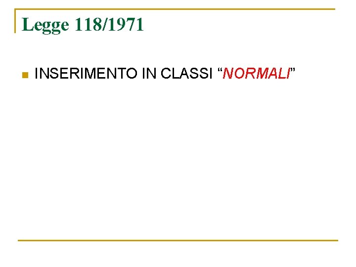 Legge 118/1971 n INSERIMENTO IN CLASSI “NORMALI” 