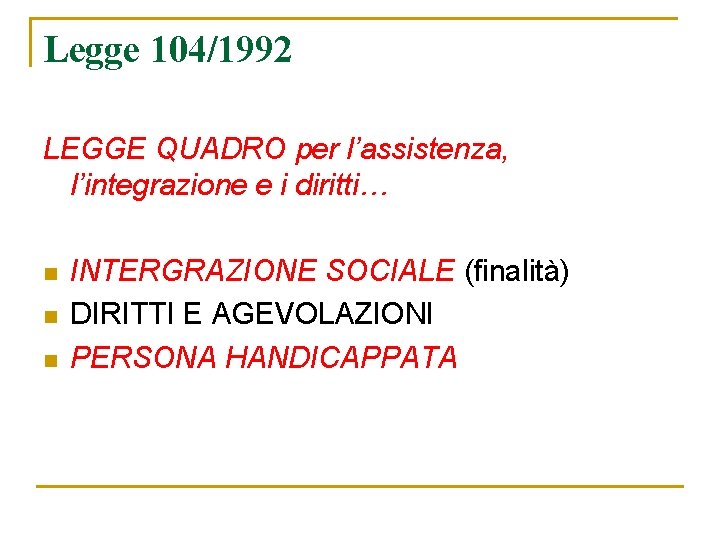 Legge 104/1992 LEGGE QUADRO per l’assistenza, l’integrazione e i diritti… n n n INTERGRAZIONE