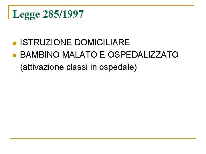 Legge 285/1997 n n ISTRUZIONE DOMICILIARE BAMBINO MALATO E OSPEDALIZZATO (attivazione classi in ospedale)