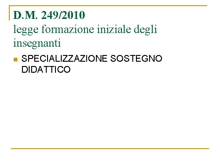 D. M. 249/2010 legge formazione iniziale degli insegnanti n SPECIALIZZAZIONE SOSTEGNO DIDATTICO 