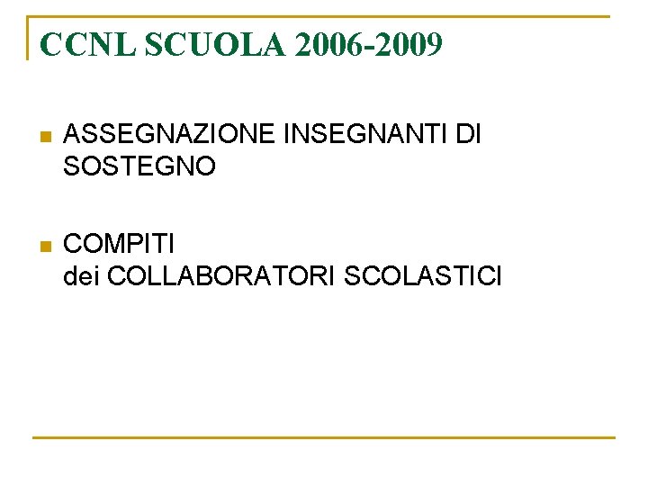 CCNL SCUOLA 2006 -2009 n ASSEGNAZIONE INSEGNANTI DI SOSTEGNO n COMPITI dei COLLABORATORI SCOLASTICI