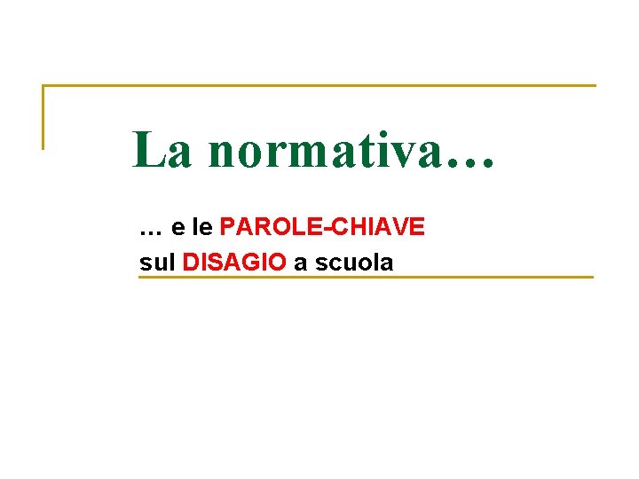 La normativa… … e le PAROLE-CHIAVE sul DISAGIO a scuola 