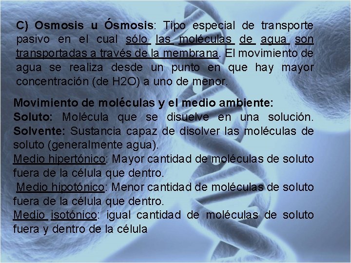 C) Osmosis u Ósmosis: Tipo especial de transporte pasivo en el cual sólo las