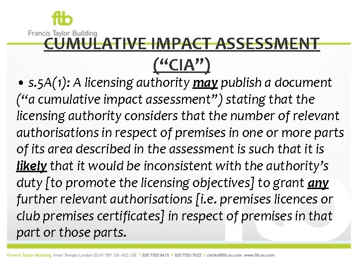 CUMULATIVE IMPACT ASSESSMENT (“CIA”) • s. 5 A(1): A licensing authority may publish a