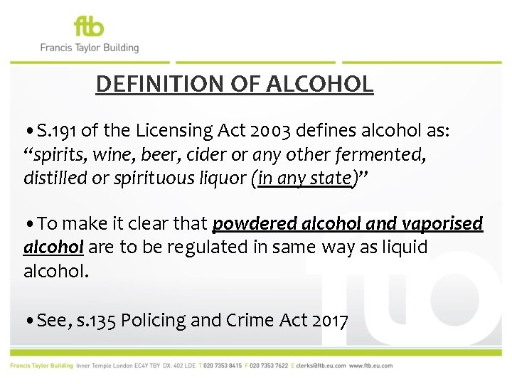 DEFINITION OF ALCOHOL • S. 191 of the Licensing Act 2003 defines alcohol as: