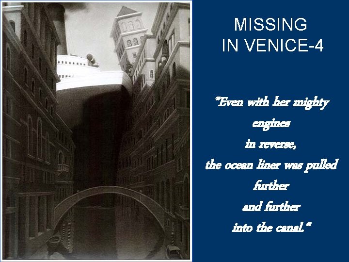 MISSING IN VENICE-4 ”Even with her mighty engines in reverse, the ocean liner was