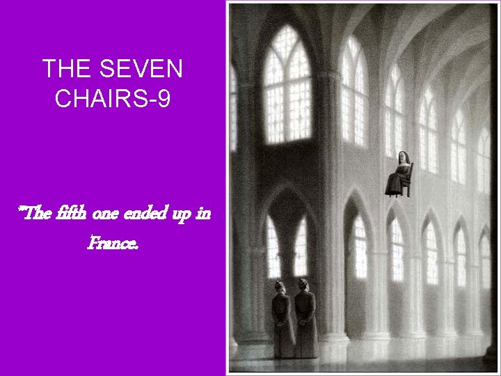 THE SEVEN CHAIRS-9 ”The fifth one ended up in France. 