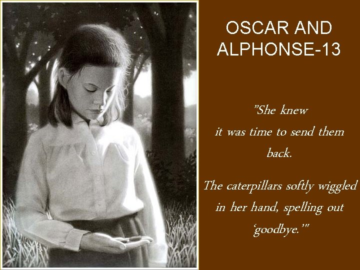 OSCAR AND ALPHONSE-13 ”She knew it was time to send them back. The caterpillars