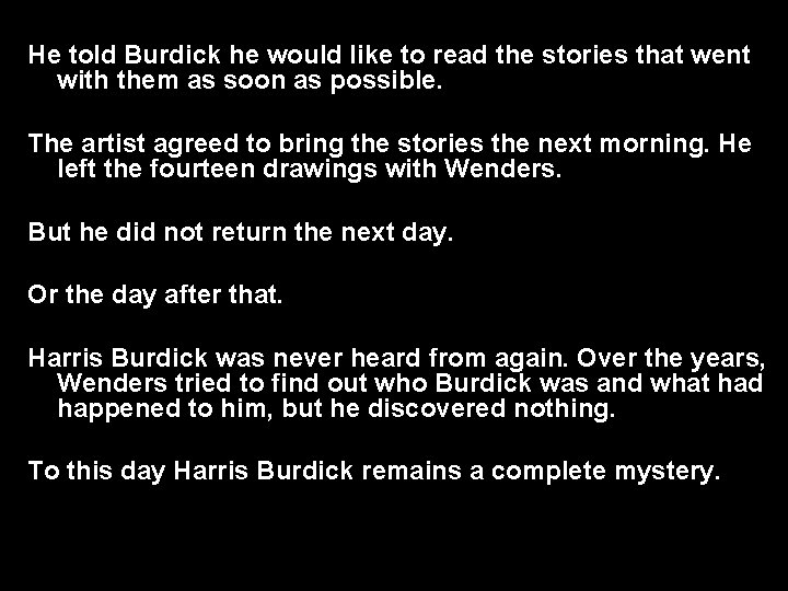 He told Burdick he would like to read the stories that went with them