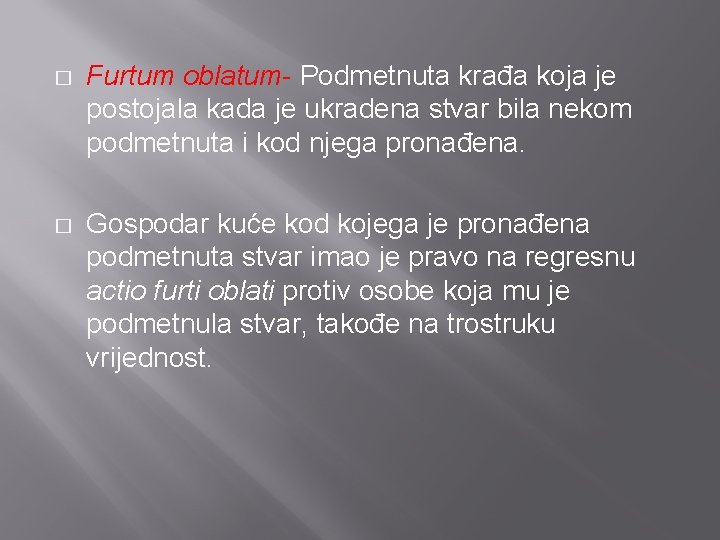 � Furtum oblatum- Podmetnuta krađa koja je postojala kada je ukradena stvar bila nekom