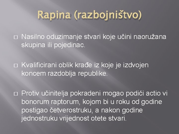 Rapina (razbojništvo) � Nasilno oduzimanje stvari koje učini naoružana skupina ili pojedinac. � Kvalificirani