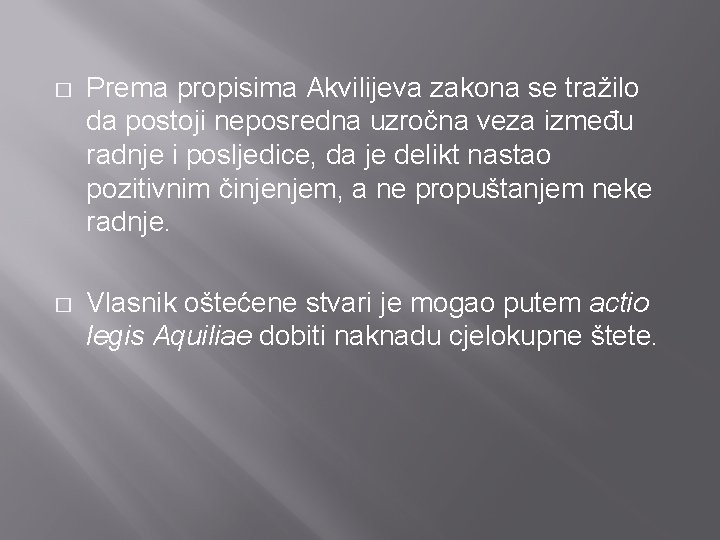 � Prema propisima Akvilijeva zakona se tražilo da postoji neposredna uzročna veza između radnje