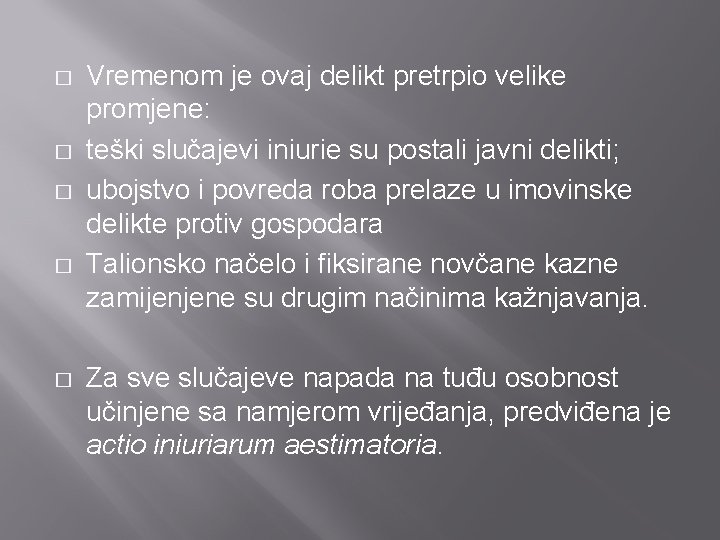 � � � Vremenom je ovaj delikt pretrpio velike promjene: teški slučajevi iniurie su