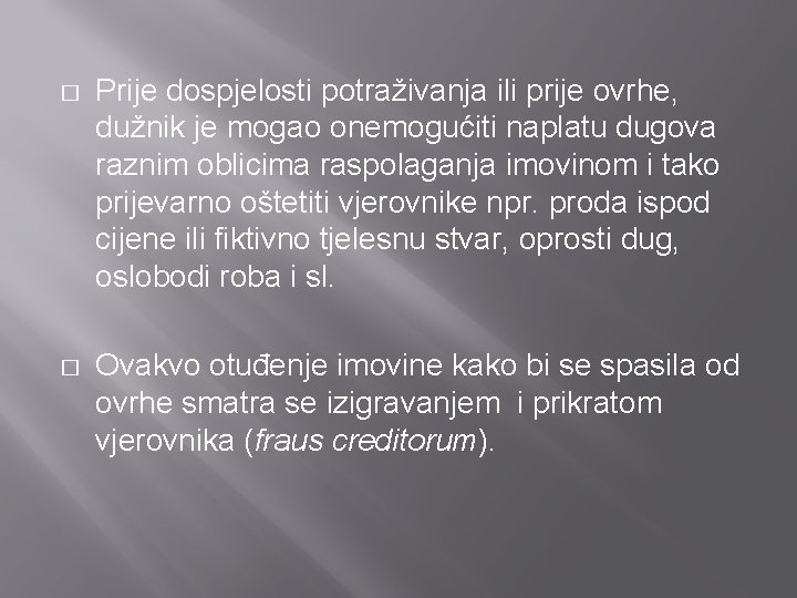 � Prije dospjelosti potraživanja ili prije ovrhe, dužnik je mogao onemogućiti naplatu dugova raznim