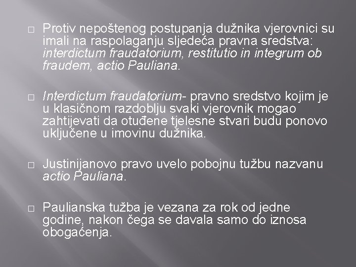 � Protiv nepoštenog postupanja dužnika vjerovnici su imali na raspolaganju sljedeća pravna sredstva: interdictum