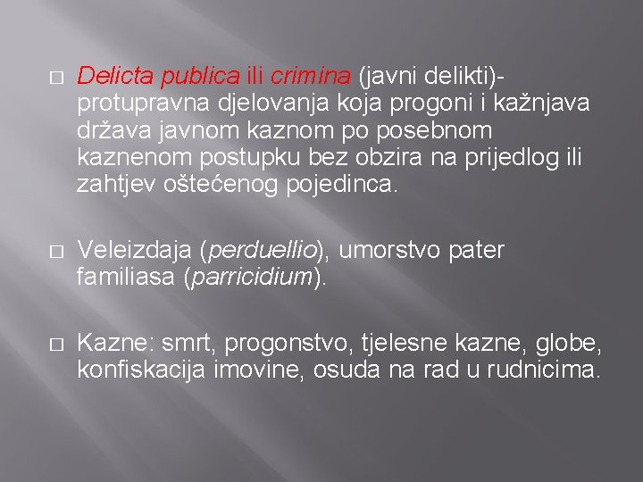 � Delicta publica ili crimina (javni delikti)protupravna djelovanja koja progoni i kažnjava država javnom