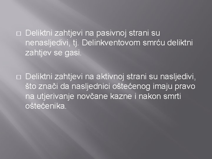 � Deliktni zahtjevi na pasivnoj strani su nenasljedivi, tj. Delinkventovom smrću deliktni zahtjev se