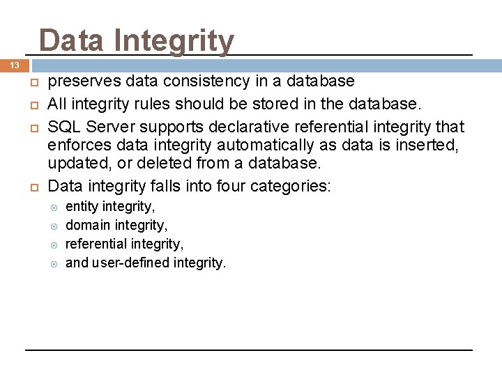 Data Integrity 13 preserves data consistency in a database All integrity rules should be