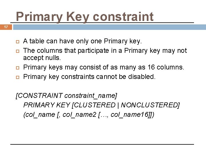 Primary Key constraint 17 A table can have only one Primary key. The columns Primary Key constraint 17 A table can have only one Primary key. The columns