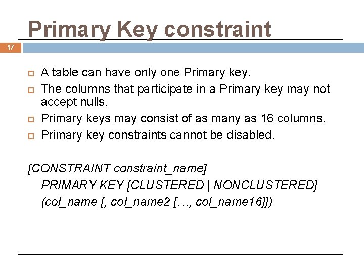 Primary Key constraint 17 A table can have only one Primary key. The columns