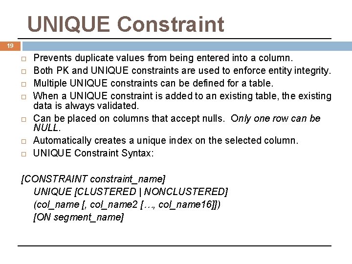UNIQUE Constraint 19 Prevents duplicate values from being entered into a column. Both PK