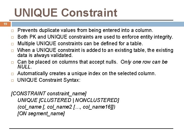 UNIQUE Constraint 19 Prevents duplicate values from being entered into a column. Both PK UNIQUE Constraint 19 Prevents duplicate values from being entered into a column. Both PK