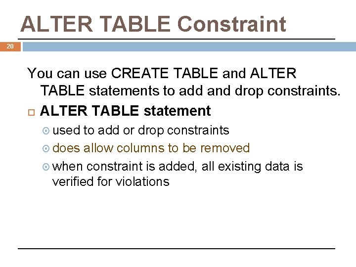 ALTER TABLE Constraint 20 You can use CREATE TABLE and ALTER TABLE statements to