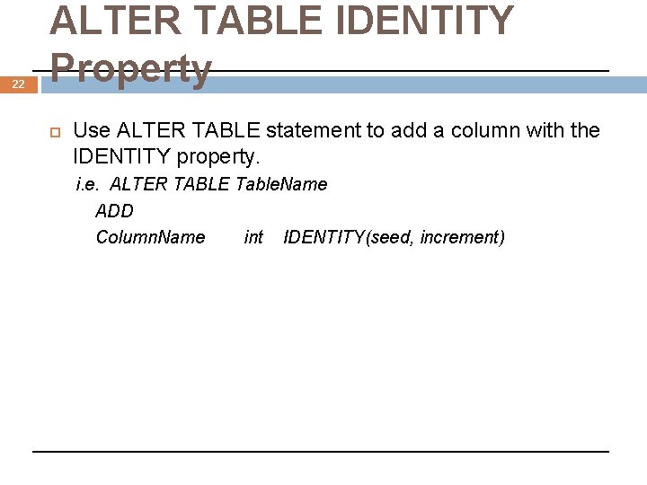 22 ALTER TABLE IDENTITY Property Use ALTER TABLE statement to add a column with
