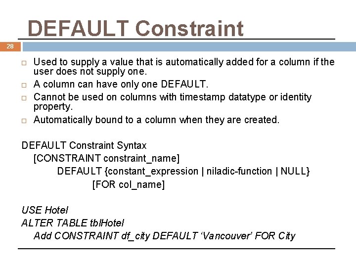 DEFAULT Constraint 28 Used to supply a value that is automatically added for a