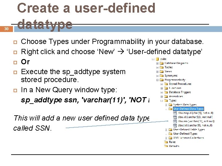30 Create a user-defined datatype Choose Types under Programmability in your database. Right click