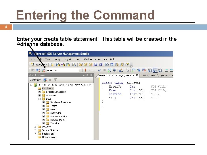 Entering the Command 4 Enter your create table statement. This table will be created Entering the Command 4 Enter your create table statement. This table will be created