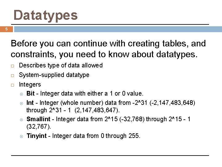 Datatypes 5 Before you can continue with creating tables, and constraints, you need to