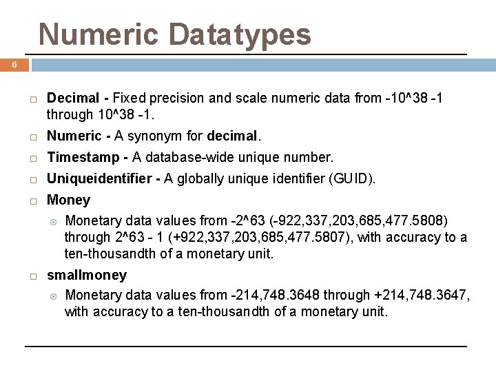 Numeric Datatypes 6 Decimal - Fixed precision and scale numeric data from -10^38 -1 Numeric Datatypes 6 Decimal - Fixed precision and scale numeric data from -10^38 -1