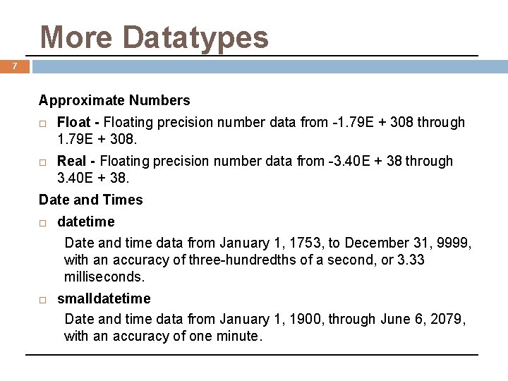 More Datatypes 7 Approximate Numbers Float - Floating precision number data from -1. 79
