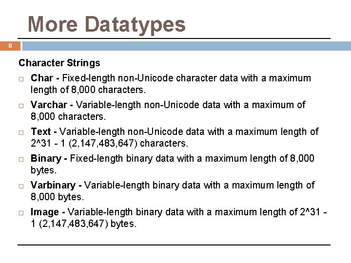 More Datatypes 8 Character Strings Char - Fixed-length non-Unicode character data with a maximum