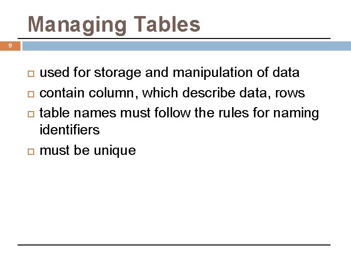 Managing Tables 9 used for storage and manipulation of data contain column, which describe