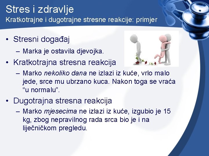 Stres i zdravlje Kratkotrajne i dugotrajne stresne reakcije: primjer • Stresni događaj – Marka