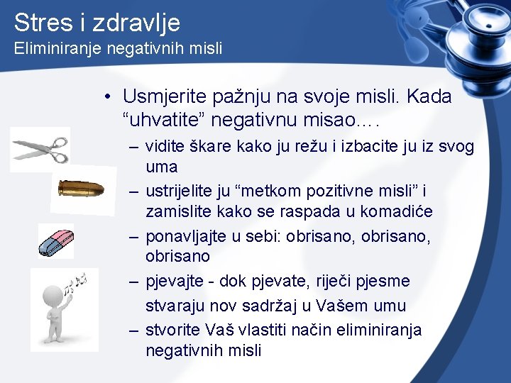 Stres i zdravlje Eliminiranje negativnih misli • Usmjerite pažnju na svoje misli. Kada “uhvatite”