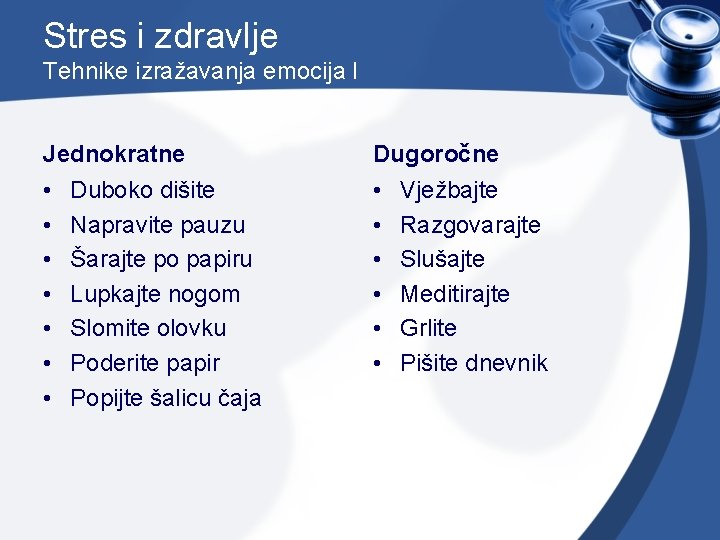 Stres i zdravlje Tehnike izražavanja emocija I Jednokratne Dugoročne • • • • Duboko