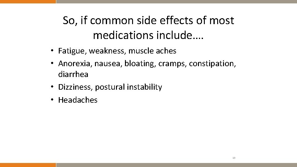 So, if common side effects of most medications include…. • Fatigue, weakness, muscle aches
