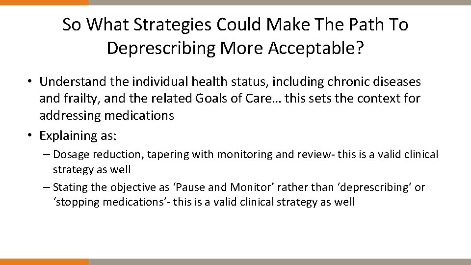 So What Strategies Could Make The Path To Deprescribing More Acceptable? • Understand the