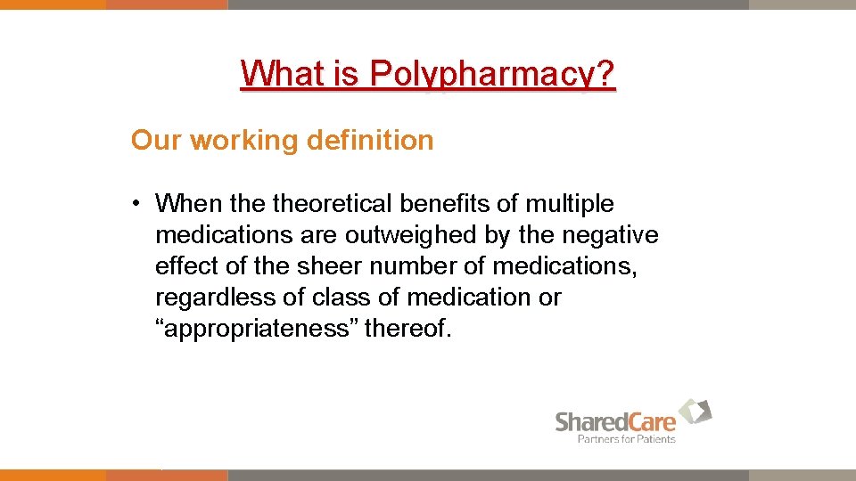 What is Polypharmacy? Our working definition • When theoretical benefits of multiple medications are