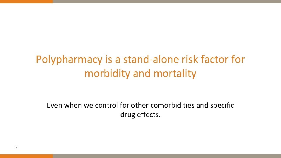 Polypharmacy is a stand-alone risk factor for morbidity and mortality Even when we control