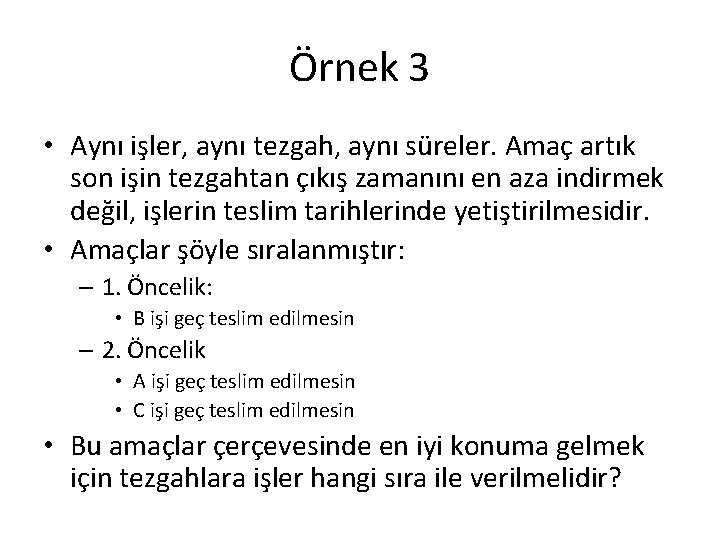 Örnek 3 • Aynı işler, aynı tezgah, aynı süreler. Amaç artık son işin tezgahtan