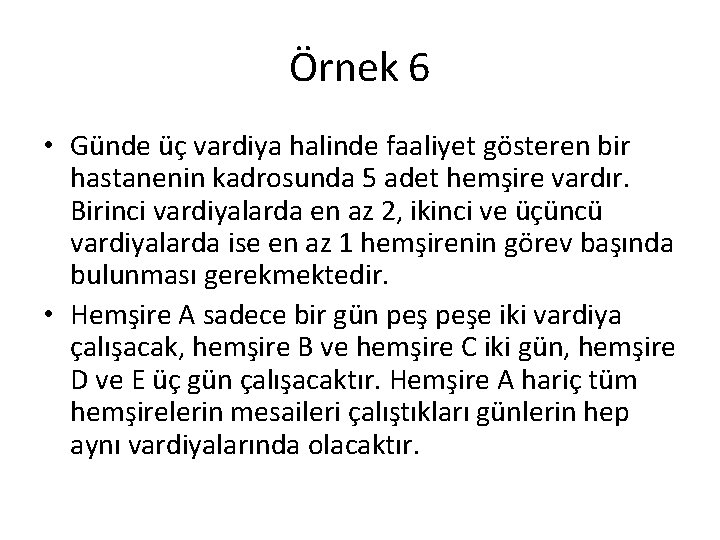 Örnek 6 • Günde üç vardiya halinde faaliyet gösteren bir hastanenin kadrosunda 5 adet