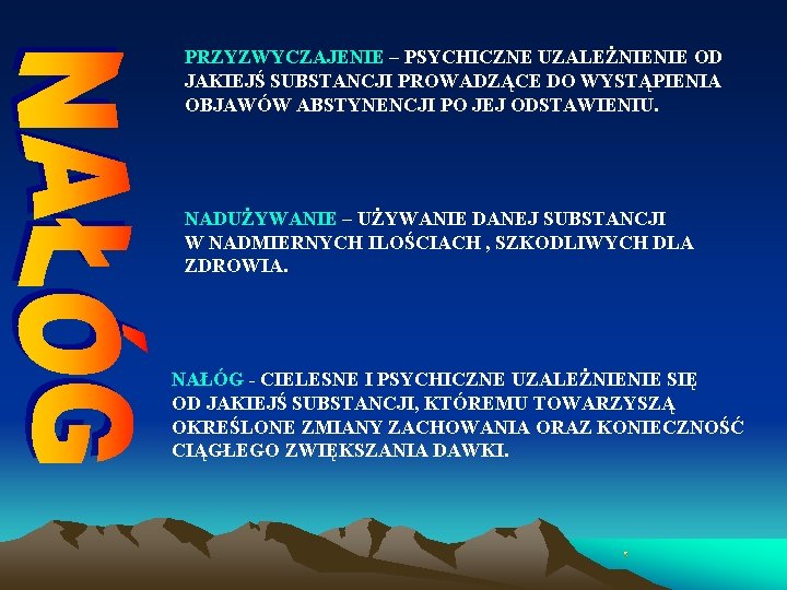 PRZYZWYCZAJENIE – PSYCHICZNE UZALEŻNIENIE OD JAKIEJŚ SUBSTANCJI PROWADZĄCE DO WYSTĄPIENIA OBJAWÓW ABSTYNENCJI PO JEJ