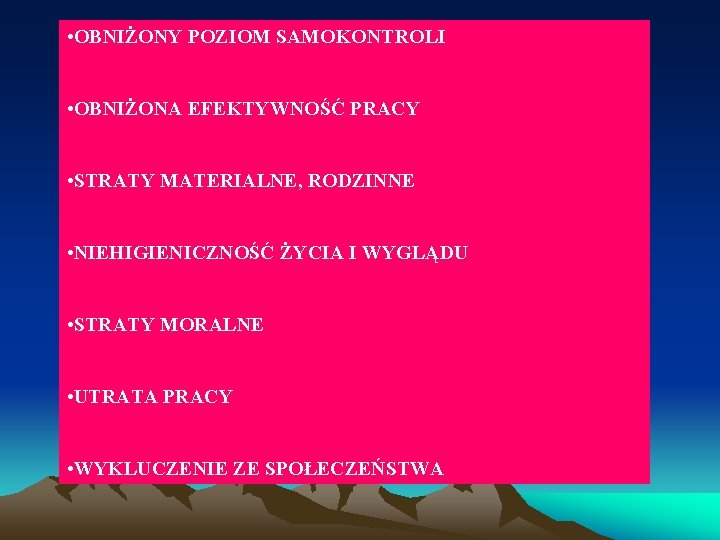  • OBNIŻONY POZIOM SAMOKONTROLI • OBNIŻONA EFEKTYWNOŚĆ PRACY • STRATY MATERIALNE, RODZINNE •