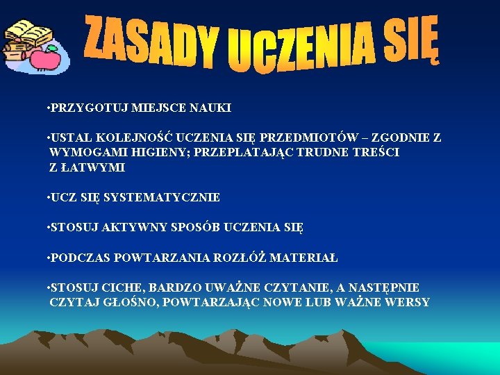  • PRZYGOTUJ MIEJSCE NAUKI • USTAL KOLEJNOŚĆ UCZENIA SIĘ PRZEDMIOTÓW – ZGODNIE Z