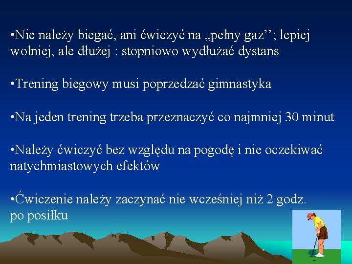  • Nie należy biegać, ani ćwiczyć na „pełny gaz’’; lepiej wolniej, ale dłużej
