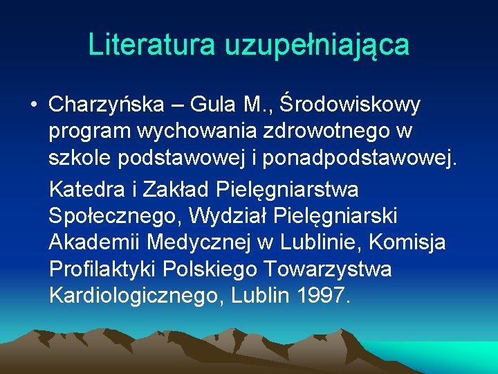 Literatura uzupełniająca • Charzyńska – Gula M. , Środowiskowy program wychowania zdrowotnego w szkole